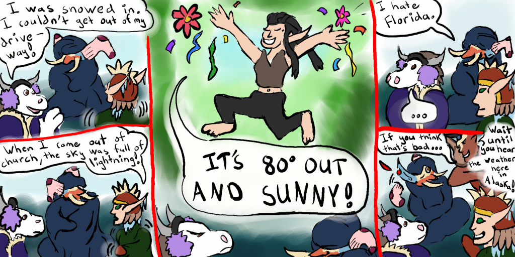 A tauren, a blood elf, and a troll, all bundled in blankets, huddle together grumbling about the weather. Another blood elf runs through celebrating the warm weather where she lives. In the last panel, Ian the Mag'har monk elbows the troll and winks at him, saying the weather is even worse in Alaska.