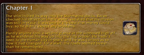 Chapter 1: The ship inched its way into the Stormwind docks. Ezran checked his reflection in the water, satisfied that his illusion was still in place. It was one of the best that money could buy, so he didn't expect any problems. Hardly anyone took a second glance at the supposed high elf as he wandered his way up into the city proper. He hadn't been to the human city in years, and he was curious as to how it had changed. For a start, the roads seemed busier than he remembered.