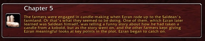 Chapter 5: The farmers were engaged in candle-making when Ezran rode up to the Saldean's farmland. Or that's what they seemed to be going. One of them, which Ezran later learned was Saldean himself, was telling a funny story about how he had taken a candle from a kobold, but as the story went on and the farmers kept giving Ezran meaningful looks at key points in the plot, Ezran began to catch on.