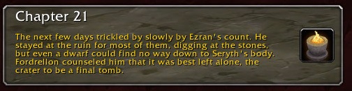 Chapter 21: The next few days trickled by slowly by Ezran's count. He stayed at the ruin for most of them, digging at the stone, but even a dwarf could find no way down to Seryth's body. Fordrellon counseled him that it was best left alone, the crater to be a final tomb.